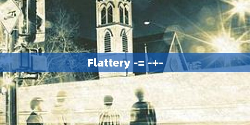 Flattery -= -+-